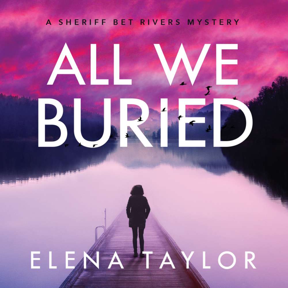 Cover von Elena Taylor - Sheriff Bet Rivers mysteries - A Sheriff Bet Rivers Mystery - Book 1 - All We Buried