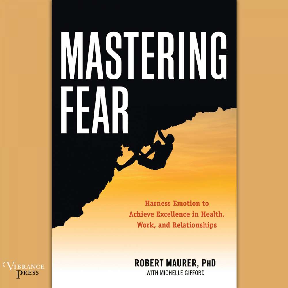 Cover von Robert Maurer - Mastering Fear - Harness Emotion to Achieve Excellence in Work, Health, and Relationships