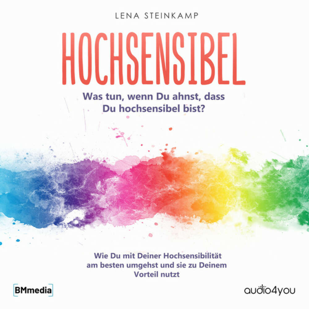 Cover von Audio4You - Hochsensibel (Was tun, wenn Du ahnst, dass Du hochsensibel bist? Wie Du mit Deiner Hochsensibilität am besten umgehst und sie zu Deinem Vorteil nutzt)