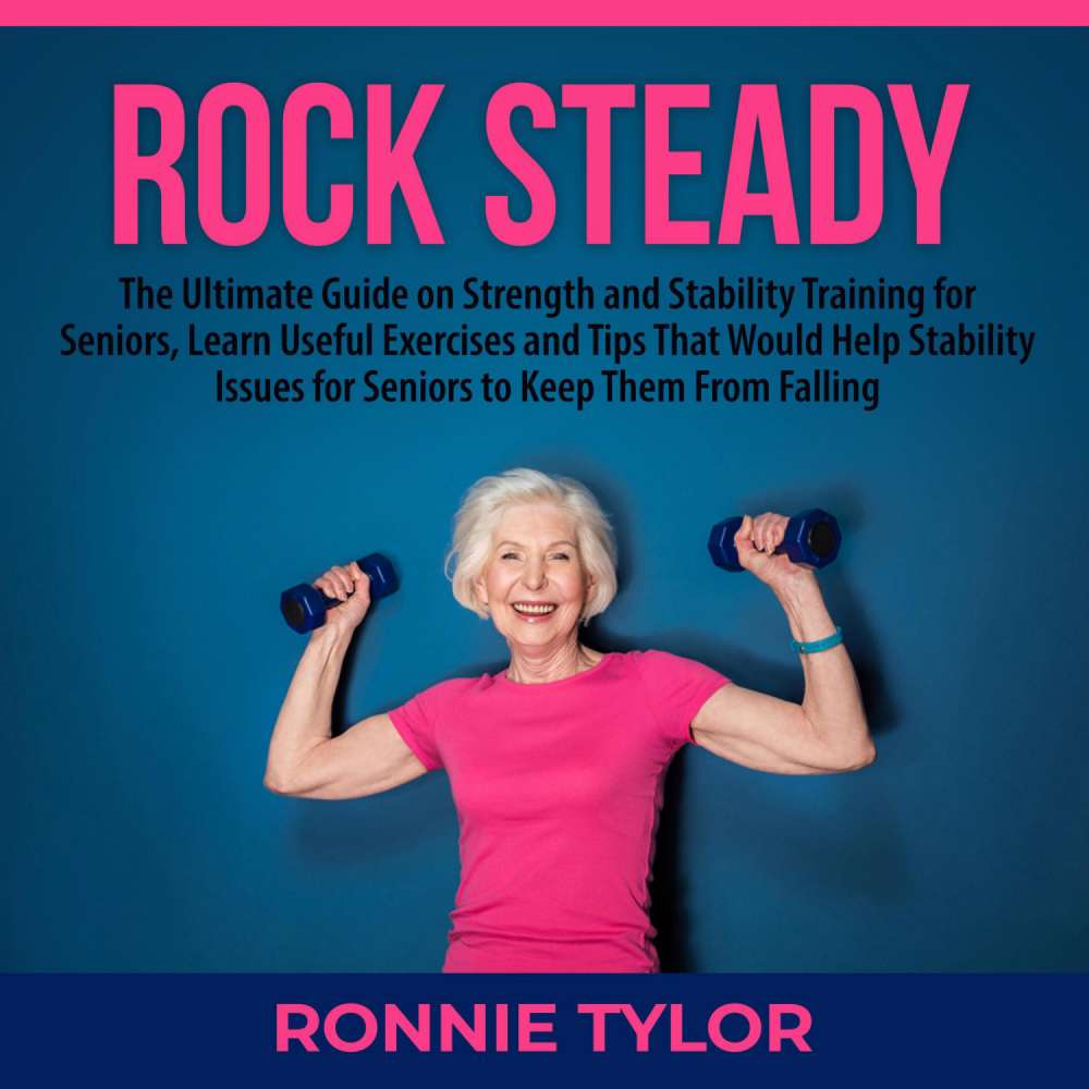 Cover von Ronnie Tylor - Rock Steady - The Ultimate Guide on Strength and Stability Training for Seniors, Learn Useful Exercises and Tips That Would Help Stability Issues for Seniors to Keep Them From Fall ...
