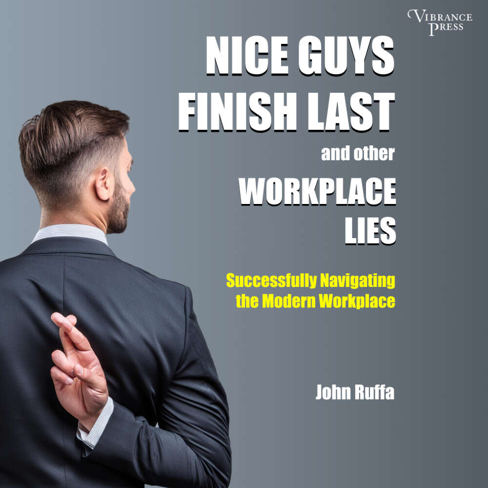 Cover von John Ruffa - Nice Guys Finish Last and Other Workplace Lies: Successfully Navigating the Modern Workplace