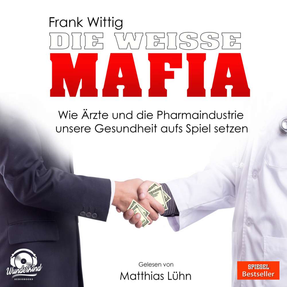 Cover von Frank Wittig - Die weiße Mafia - Wie Ärzte und die Pharmaindustrie unsere Gesundheit aufs Spiel setzen