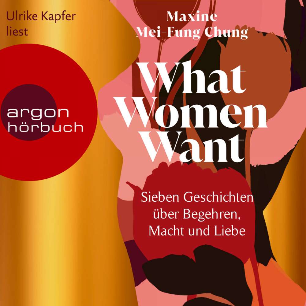 Cover von Maxine Mei-Fung Chung - What Women Want - Sieben Geschichten über Begehren, Macht und Liebe