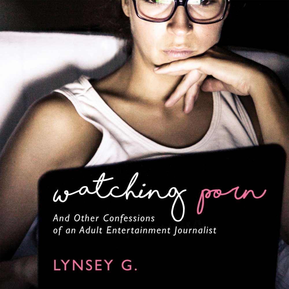 Cover von Lynsey G - Watching Porn - And Other Confessions of an Adult Entertainment Journalist