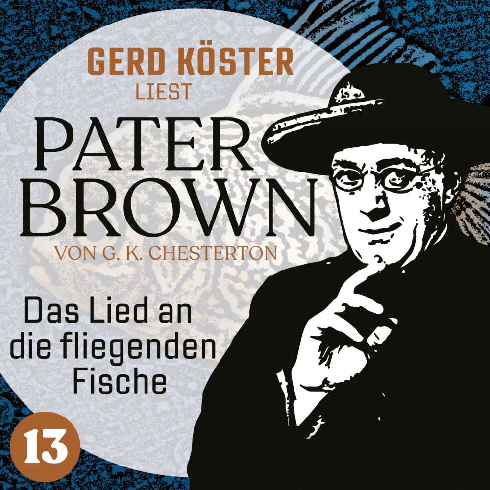 Cover von Gilbert Keith Chesterton - Gerd Köster liest Pater Brown - Band 13 - Das Lied an die fliegenden Fische