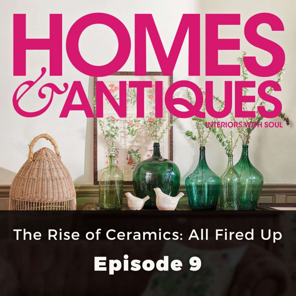 Cover von Homes & Antiques - Episode 9 - The Rise of Ceramics: All Fired Up