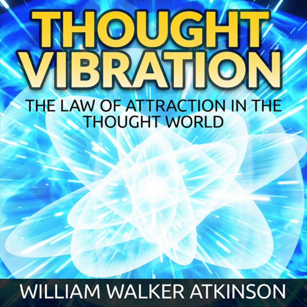 Cover von William Walker Atkinson - Thought Vibration - The Law of Attraction in the Thought World