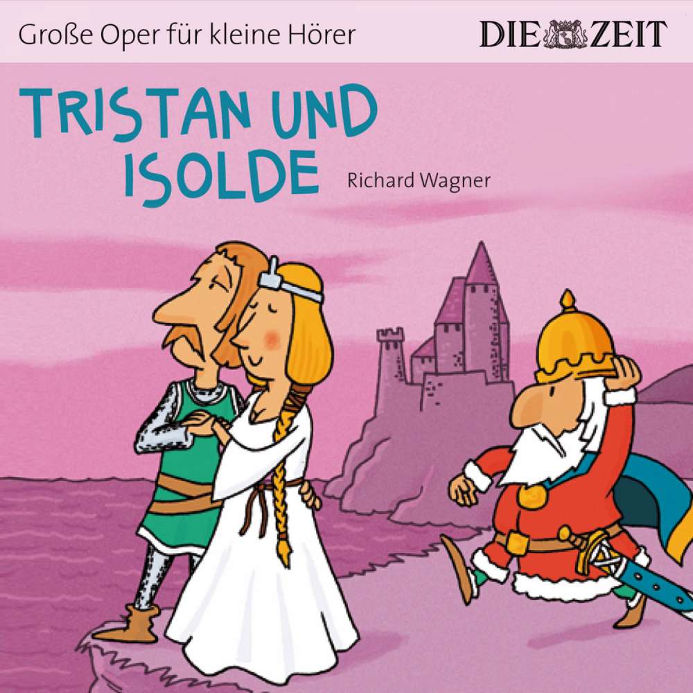 Cover von Richard Wagner - Die ZEIT-Edition "Große Oper für kleine Hörer" - Tristan und Isolde