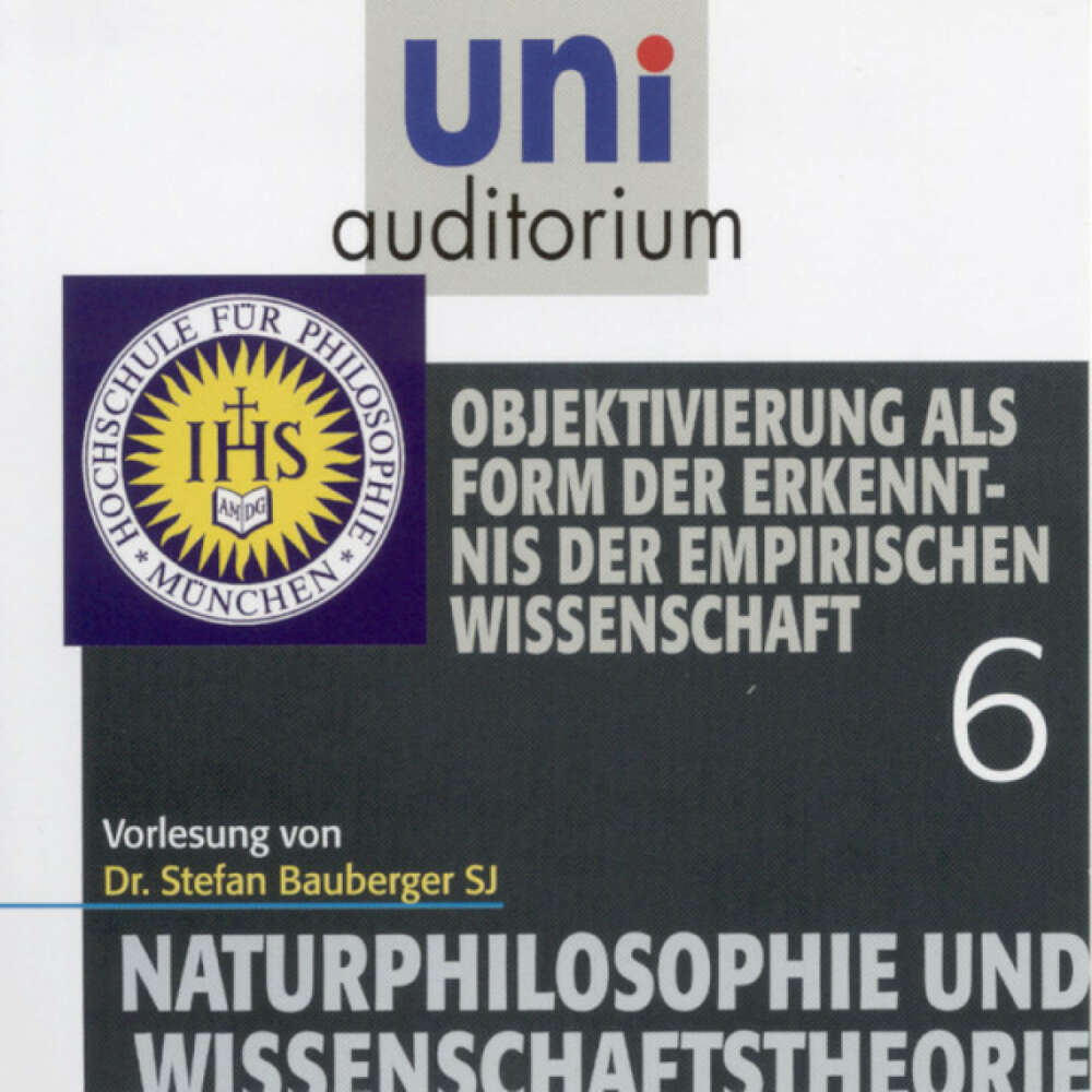 Cover von Stefan Bauberger - Naturphilosophie und Wissenschaftstheorie: 06 (Objektivierung als Form der Erkenntnis der empirischen Wissenschaft)