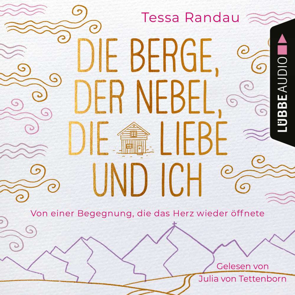 Cover von Tessa Randau - Die Berge, der Nebel, die Liebe und ich - Von einer Begegnung, die das Herz wieder öffnete