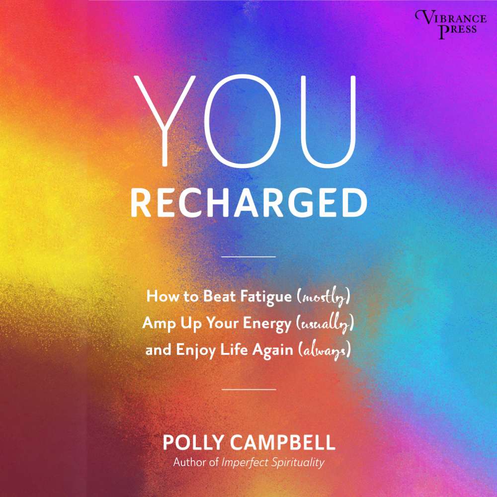 Cover von Polly Campbell - You Recharged - How to Beat Fatigue (Mostly), Amp Up Your Energy (Usually), and Enjoy Life Again (Always)