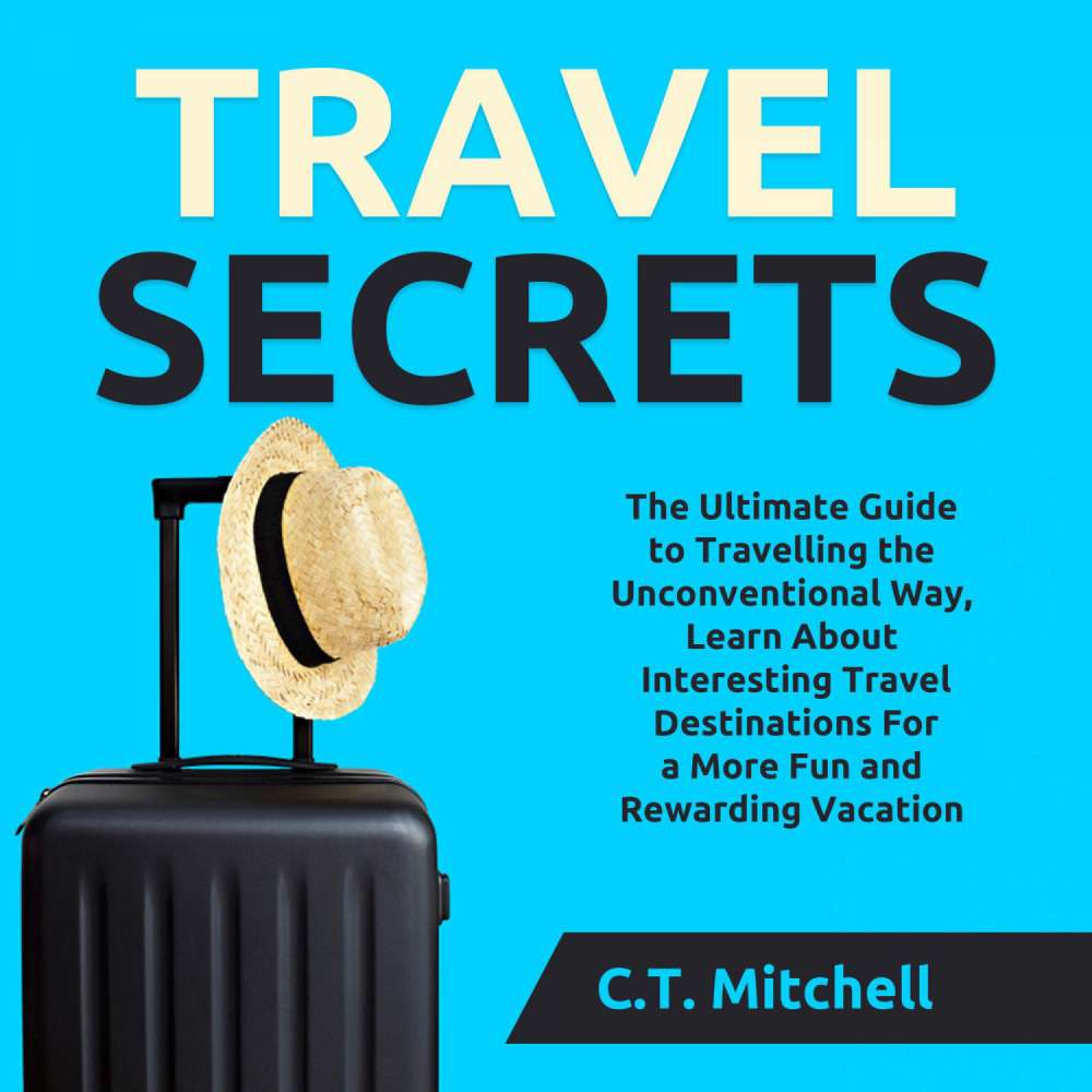 Cover von Travel Secrets - Travel Secrets - The Ultimate Guide to Travelling the Unconventional Way, Learn About Interesting Travel Destinations For a More Fun and Rewarding Vacation