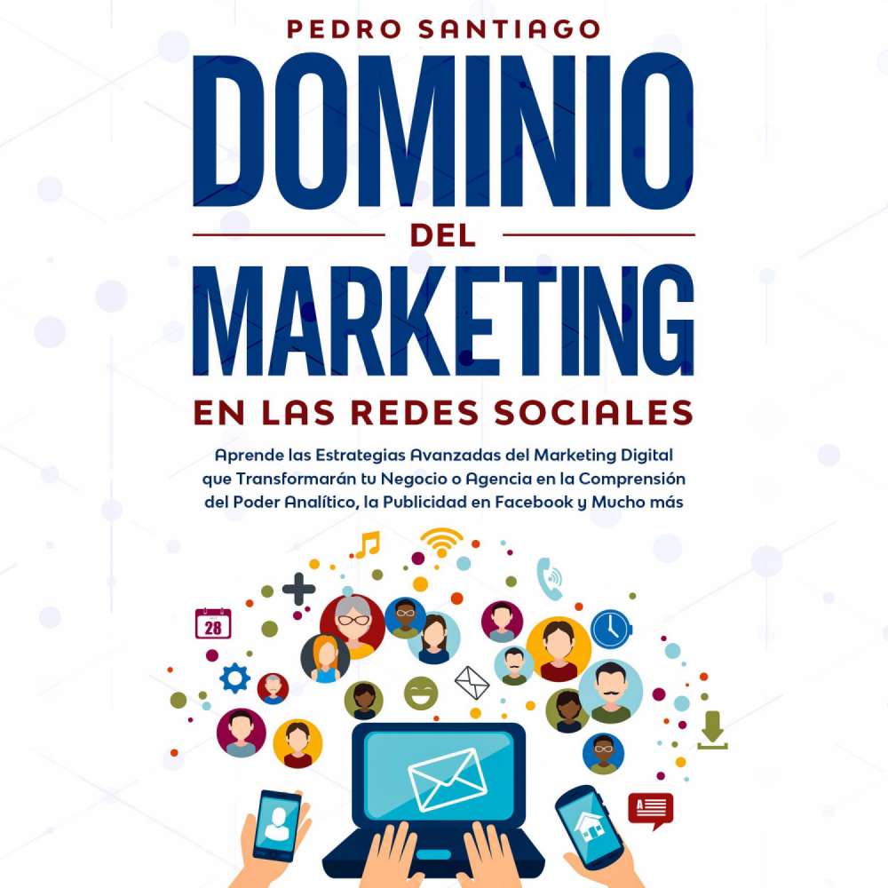 Cover von Pedro Santiago - Dominio del Marketing en las Redes Sociales - Aprende las Estrategias Avanzadas del Marketing Digital que Transformarán tu Negocio o Agencia en la Comprensión del Poder Analítico, la Publicidad en Facebook y Mucho más