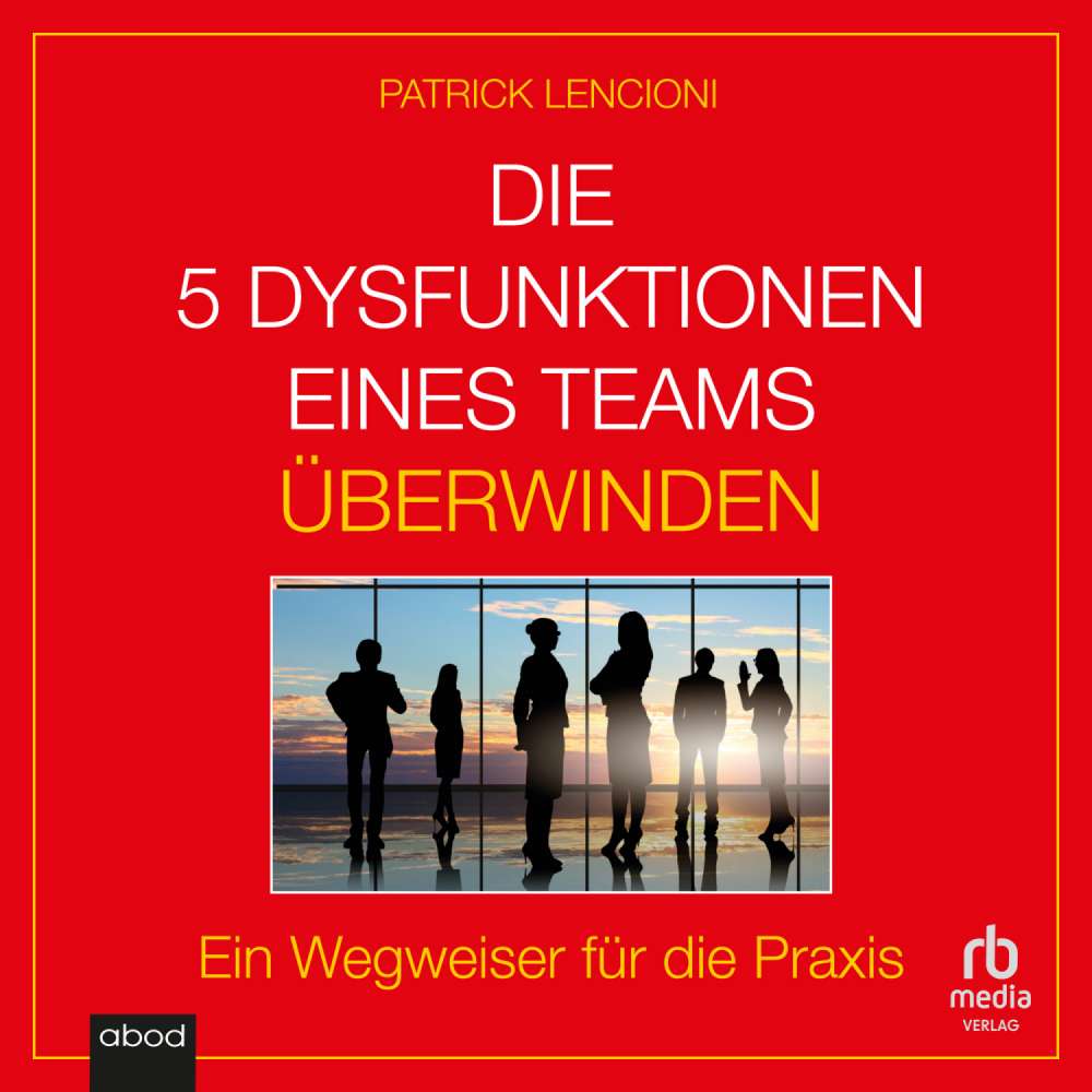 Cover von Patrick M. Lencioni - Die 5 Dysfunktionen eines Teams überwinden