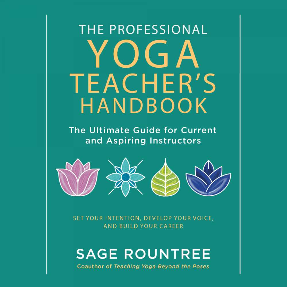 Cover von Sage Rountree - The Professional Yoga Teacher's Handbook - The Ultimate Guide for Current and Aspiring Instructors-Set Your Intention, Develop Your Voice, and Build Your Career