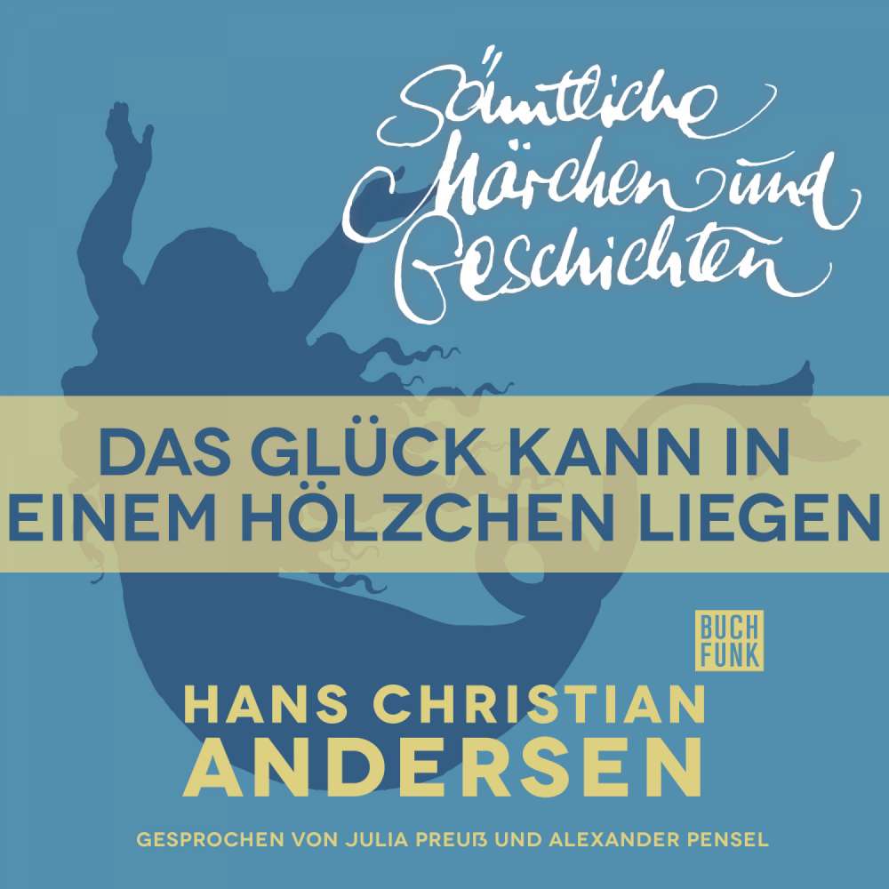 Cover von Hans Christian Andersen - H. C. Andersen: Sämtliche Märchen und Geschichten - Das Glück kann in einem Hölzchen liegen