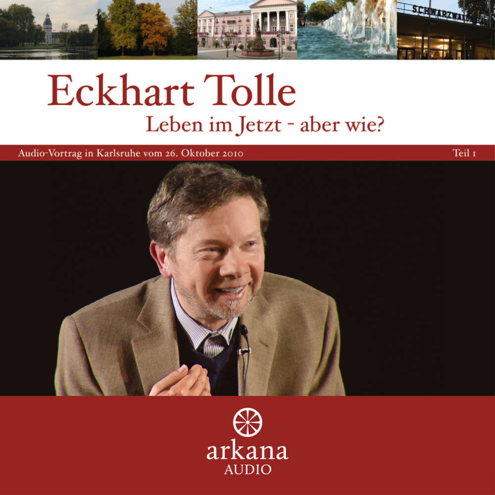 Cover von Eckhart Tolle - Leben im Jetzt - aber wie? Teil 1 - Vortrag in Karlsruhe vom 26. Oktober 2010