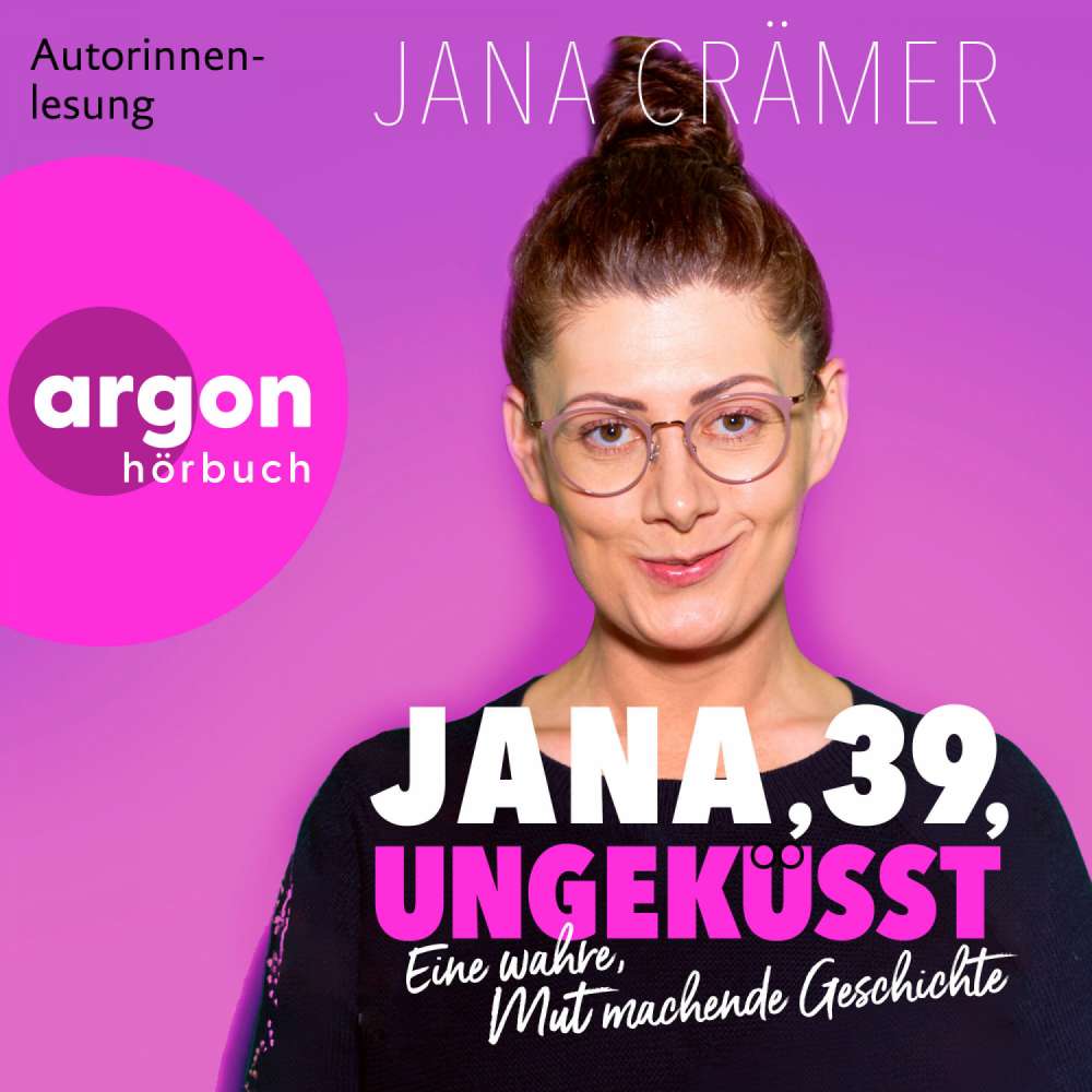 Cover von Jana Crämer - Jana, 39, Ungeküsst - Eine wahre, mutmachende Geschichte