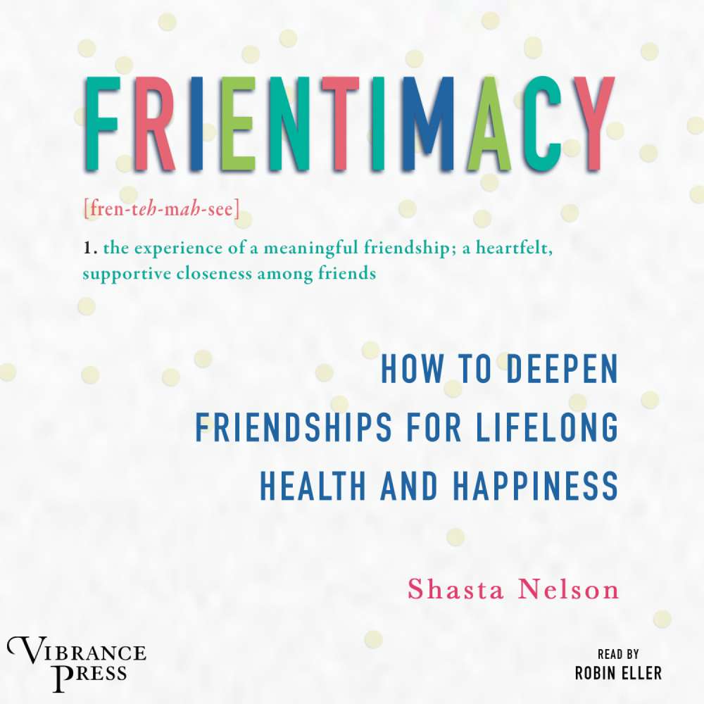 Cover von Shasta Nelson - Frientimacy - How to Deepen Friendships for Lifelong Health and Happiness