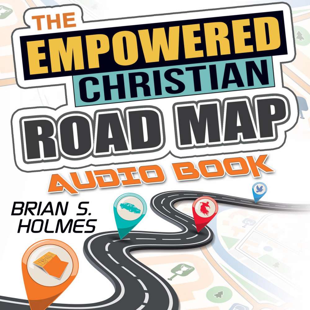 Cover von Brian S. Holmes - The Empowered Christian Road Map - A Guide for Evangelicals: 8 Key Principles for Unswerving Faith, Laser Focused Direction, and a Life Driven by Purpose and Action