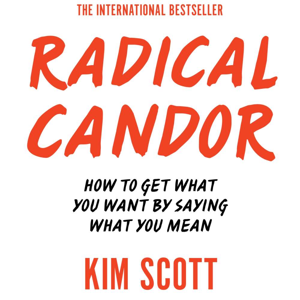 Cover von Kim Scott - Radical Candor - How to Get What You Want by Saying What You Mean