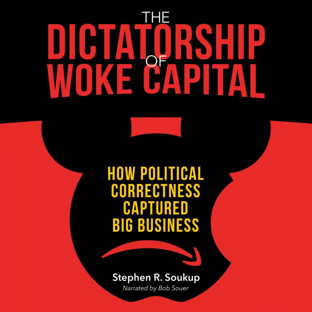 Cover von Stephen R. Soukup - The Dictatorship of Woke Capital - How Political Correctness Captured Big Business