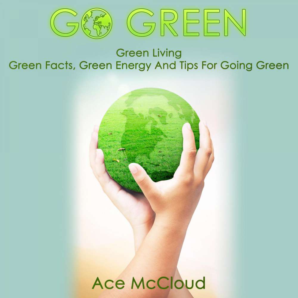 Cover von Ace McCloud - Go Green: Green Living - Green Facts, Green Energy And Tips For Going Green