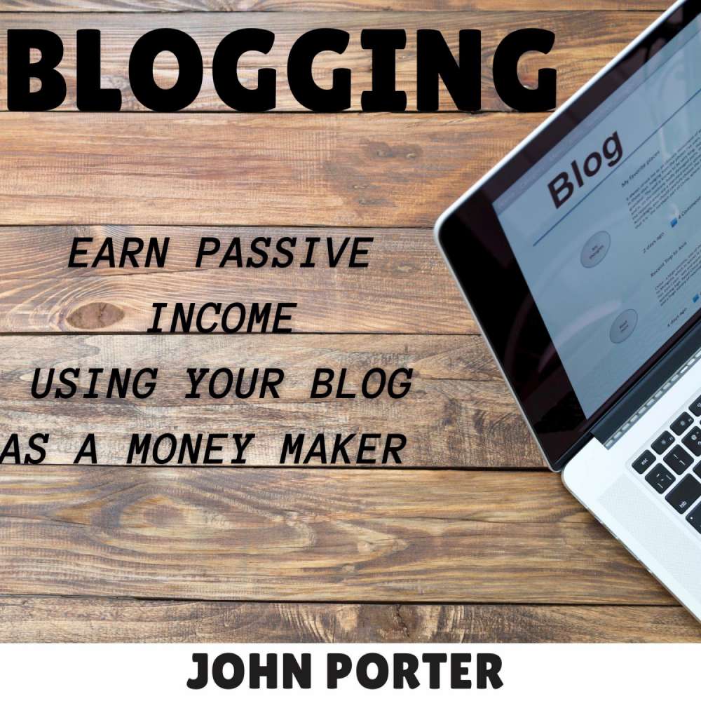 Cover von John Porter - Blogging - Earn passive income using your blog as a money maker