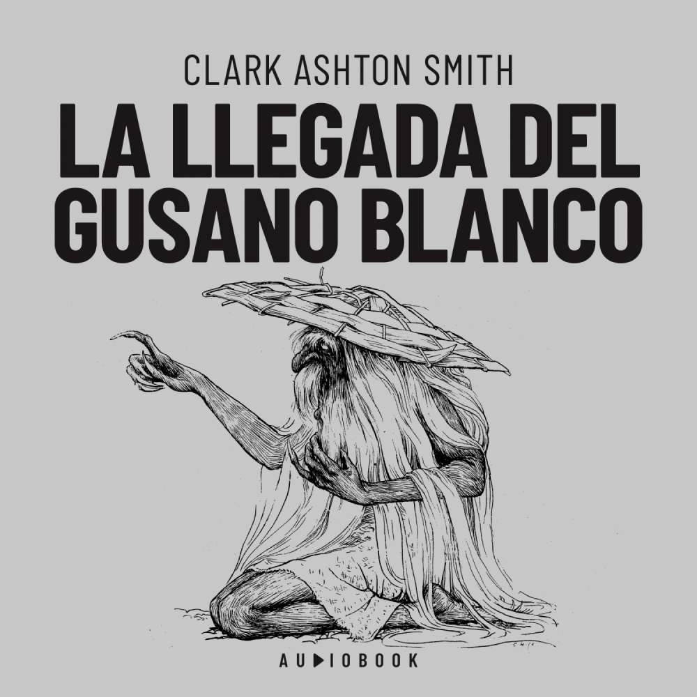 Cover von Clark Ashton Smith - La llegada del gusano blanco