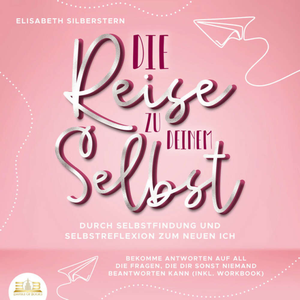 Cover von Elisabeth Silberstern - Die Reise zu deinem Selbst - Durch Selbstfindung und Selbstreflexion zum neuen Ich: Bekomme Antworten auf all die Fragen, die dir sonst niemand beantworten kann (inkl. Workbook)