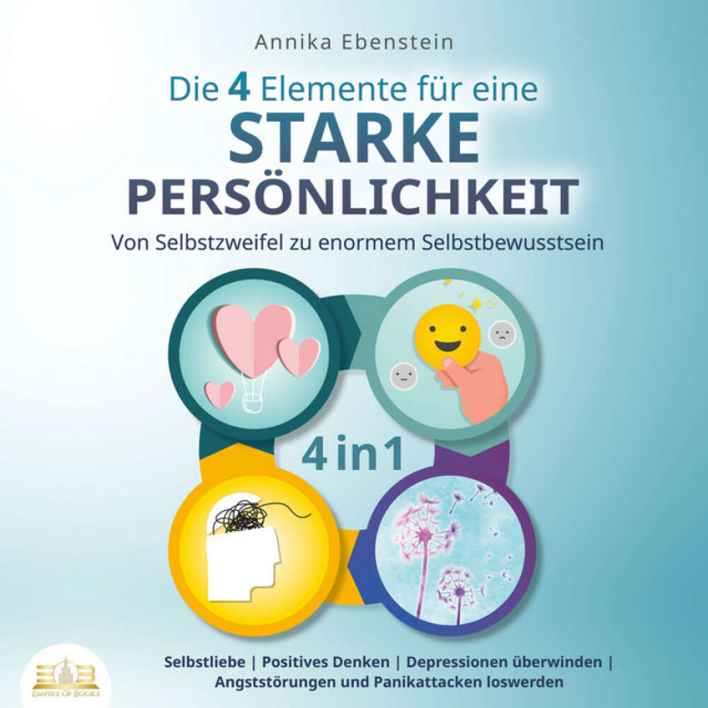 Cover von Annika Ebenstein - Die 4 Elemente für eine starke Persönlichkeit - Von Selbstzweifel zu enormem Selbstbewusstsein: Selbstliebe | Positives Denken | Depressionen überwinden | Angststörungen und Panikattacken loswerden