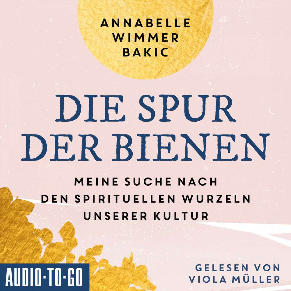 Cover von Annabelle Wimmer-Bakic - Die Spur der Bienen - Meine Suche nach den spirituellen Wurzeln unserer Kultur