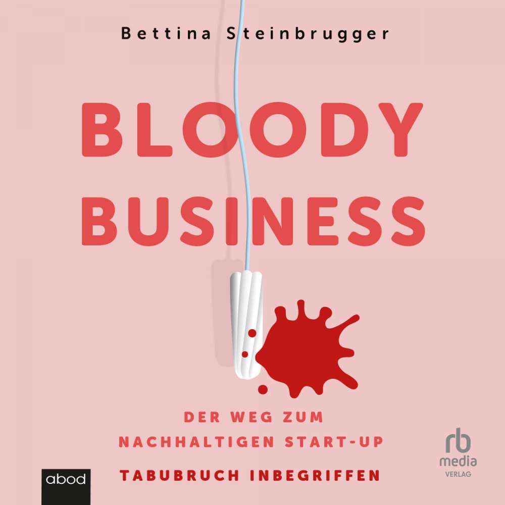 Cover von Bettina Steinbrugger - Bloody Business - Der Weg zum nachhaltigen Start-up - Tabubruch inbegriffen