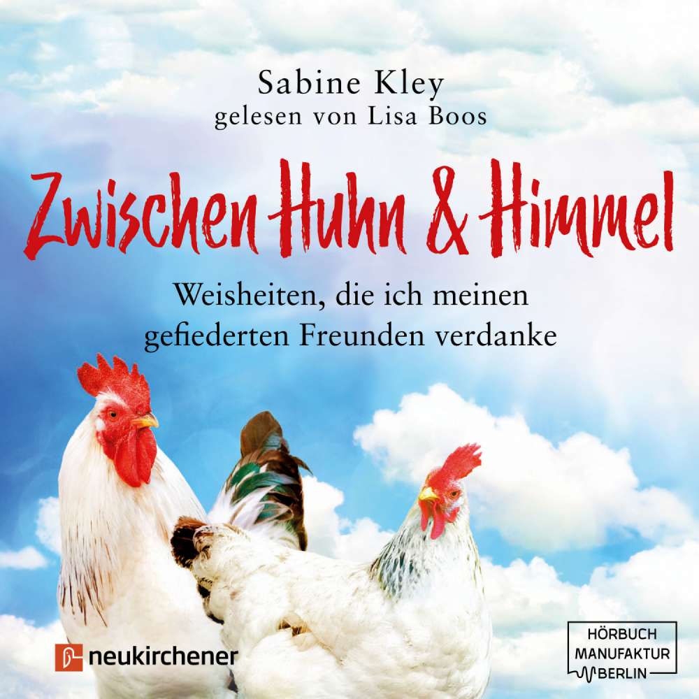 Cover von Sabine Kley - Zwischen Huhn und Himmel - Weisheiten, die ich meinen gefiederten Freunden verdanke