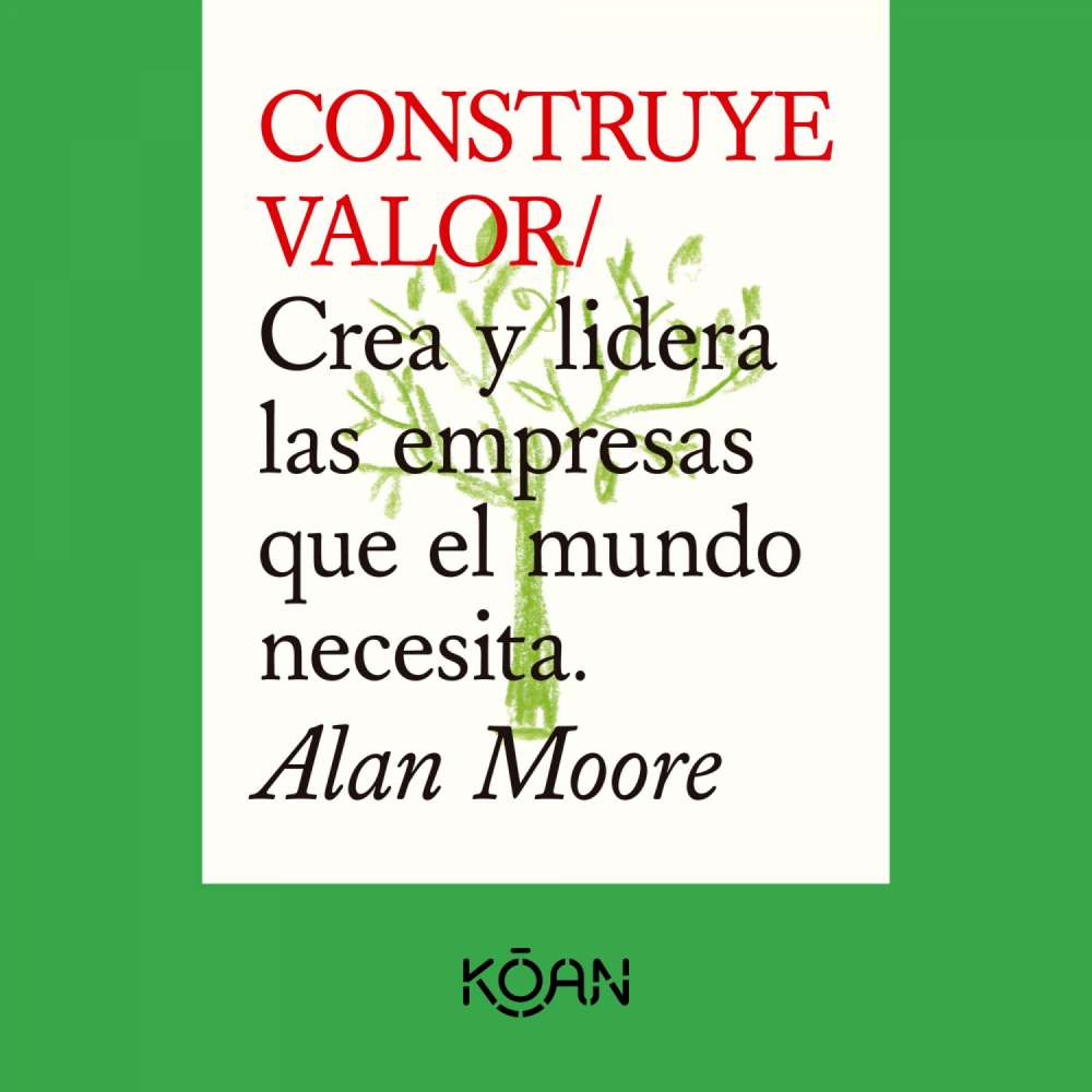 Cover von Alan Moore - CONSTRUYE VALOR - Crea y lidera las empresas que el mundo necesita