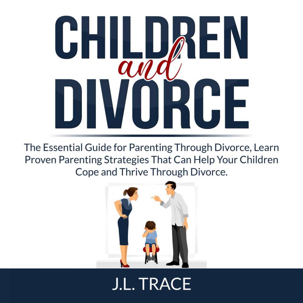 Cover von J.L. Trace - Children and Divorce - The Essential Guide for Parenting Through Divorce, Learn Proven Parenting Strategies That Can Help Your Children Cope and Thrive Through Divorce