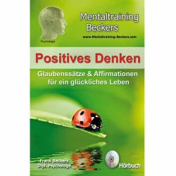 Cover - Frank Beckers - Positives Denken - Glaubenssätze & Affirmationen für ein glückliches Leben