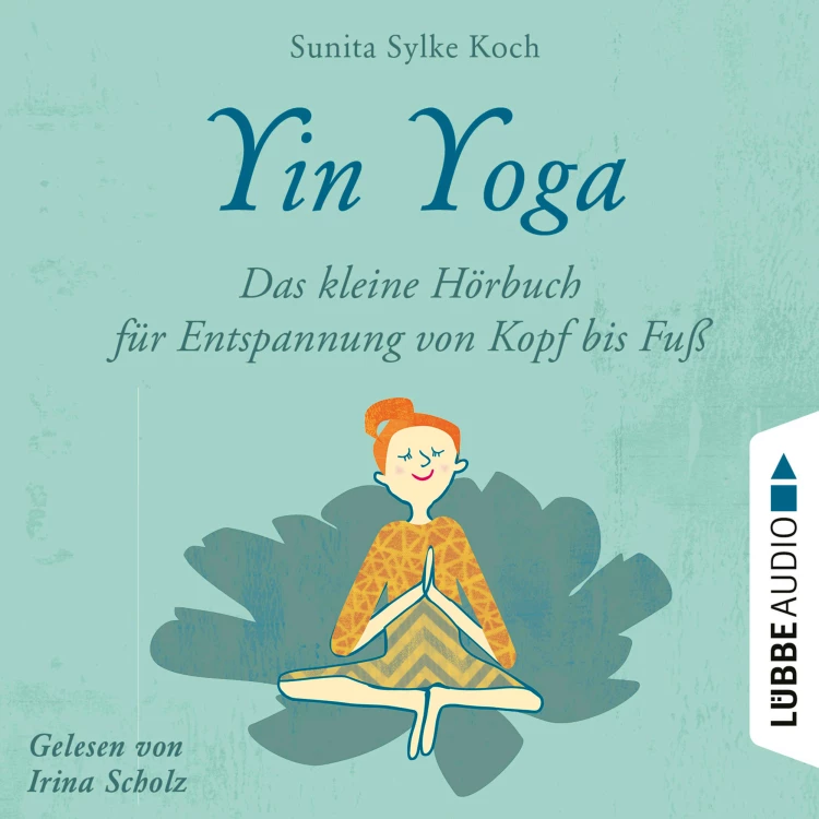 Cover von Sunita Sylke Koch - Yin Yoga - Das kleine Hörbuch für Entspannung von Kopf bis Fuß