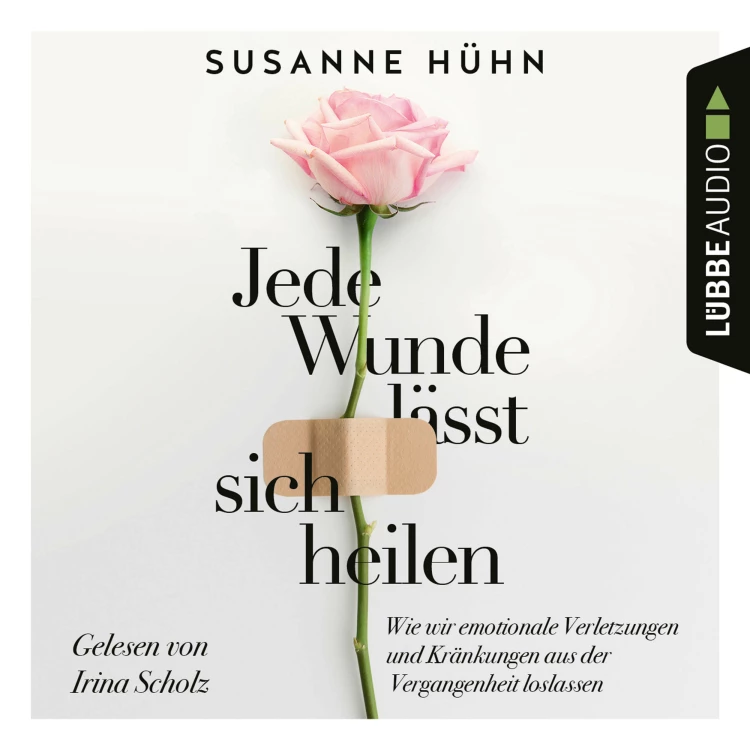 Cover von Susanne Hühn - Jede Wunde lässt sich heilen - Wie wir emotionale Verletzungen und Kränkungen aus der Vergangenheit loslassen