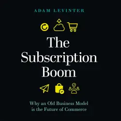 Cover - Adam Levinter - The Subscription Boom - Why an Old Business Model is the Future of Commerce