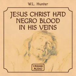 Cover - W.L. Hunter - Jesus Christ Had Negro Blood in His Veins