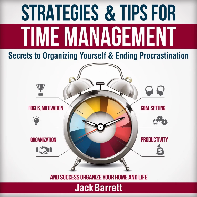 Cover von Jack Barrett - Strategies and Tips for Time Management - Secrets to Organizing Yourself and Ending Procrastination (Focus, Motivation, Organization, Goal Setting, Productivity, and Success Organizing Your Home)