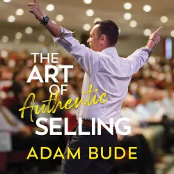 Cover - Adam Bude - The Art Of Authentic Selling - Stop Selling. Be Of Service. Lead Authentically
