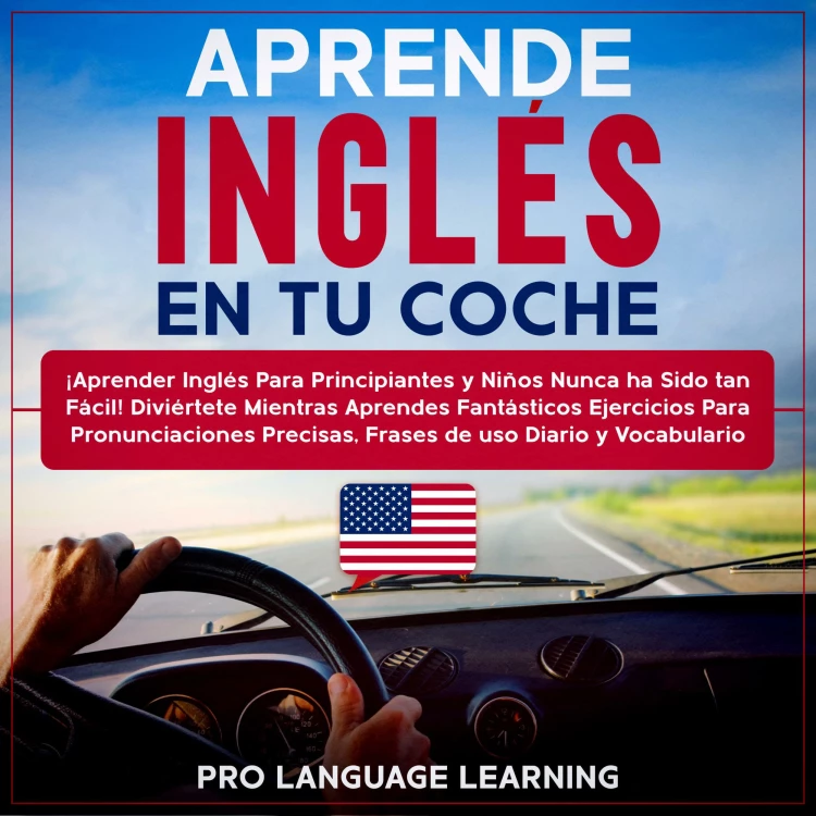 Cover von Pro Language Learning - Aprende Inglés en tu Coche - ¡Aprender Inglés Para Principiantes y Niños Nunca ha Sido tan Fácil! Diviértete Mientras Aprendes Fantásticos Ejercicios Para Pronunciaciones Precisas, Frases de uso Diario y Vocabulario.