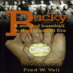 Cover - Fred W Veil - Bucky - A story of baseball in the Deadball Era