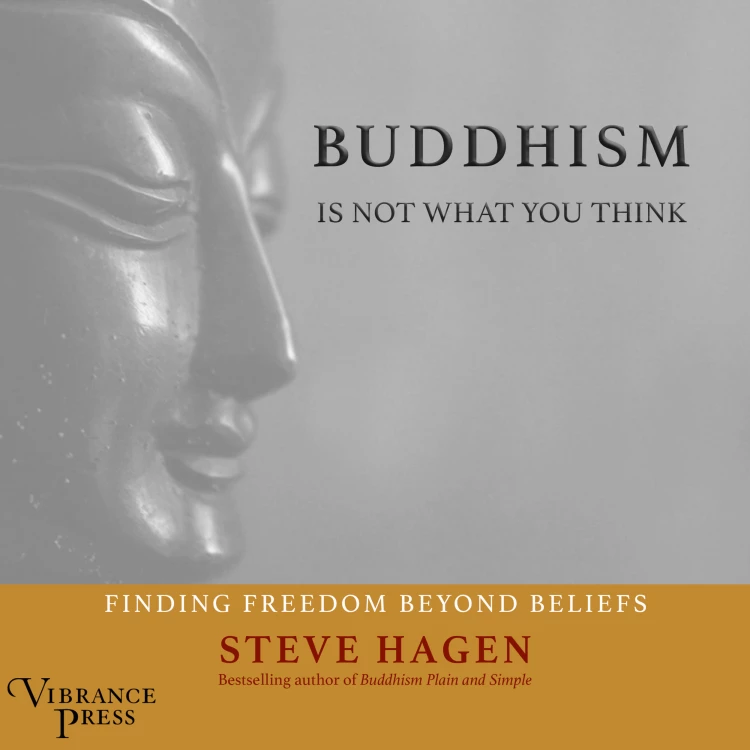 Cover von Steven Hagen - Buddhism Is Not What You Think - Finding Freedom Beyond Beliefs