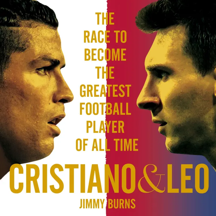 Jimmy Burns - Cristiano and Leo - The Race to Become the Greatest Football Player of All Time Cover