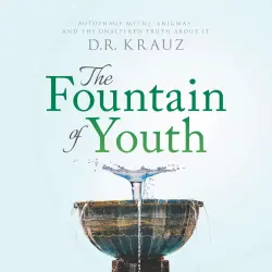 Cover - DR Krauz - The Fountain of Youth - Autophagy Myths, Enigmas, and the Unaltered Truth About It