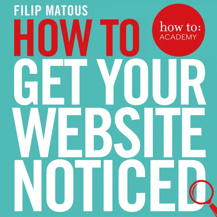 Filip Matous - How To: Academy - Book 3 - How To Get Your Website Noticed Cover