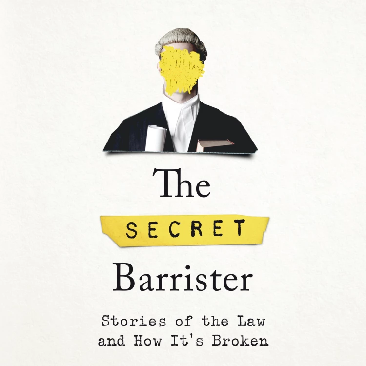 Cover von The Secret Barrister - The Secret Barrister - Stories of the Law and How It's Broken